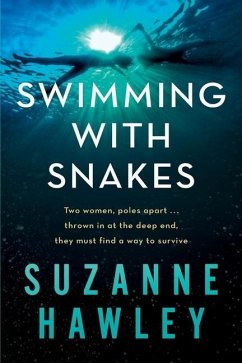 Swimming with Snakes: Two women, poles apart...thrown in at the deep end, they must fight to survive - Hawley, Suzanne