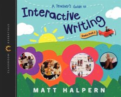 A Teacher's Guide to Interactive Writing - Halpern, Matt