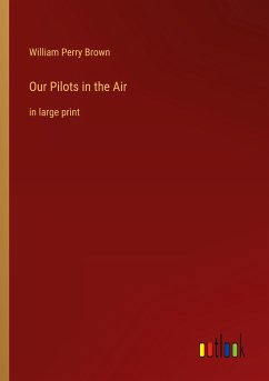 Our Pilots in the Air - Brown, William Perry