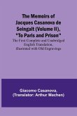 The Memoirs of Jacques Casanova de Seingalt (Volume II), &quote;To Paris and Prison&quote;; The First Complete and Unabridged English Translation, Illustrated with Old Engravings