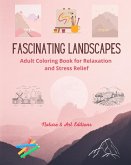 Fascinating Landscapes   Adult Coloring Book for Relaxation and Stress Relief   Amazing Nature and Rural Scenery