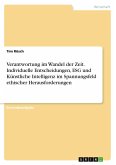 Verantwortung im Wandel der Zeit. Individuelle Entscheidungen, ESG und Künstliche Intelligenz im Spannungsfeld ethischer Herausforderungen Verantwortung im Wandel der Zeit. Individuelle Entscheidungen, ESG und Künstliche Intelligenz im Spannungsfeld ethischer Herausforderungen