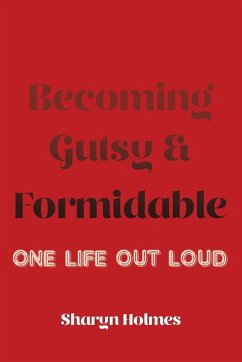 Becoming Gutsy and Formidable - Holmes, Sharyn
