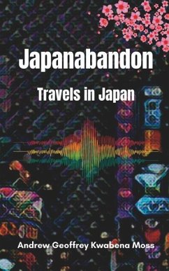 Japanabandon: Travels in Japan - Moss, Andrew Geoffrey Kwabena