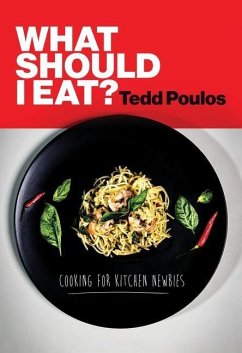 What Should I Eat? Cooking for Kitchen Newbies - Poulos, Tedd