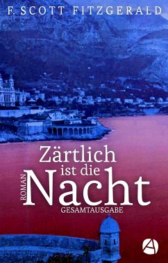 Zärtlich ist die Nacht. Gesamtausgabe (eBook, ePUB) - Fitzgerald, F. Scott