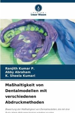 Maßhaltigkeit von Dentalmodellen mit verschiedenen Abdruckmethoden - P., Ranjith Kumar;Abraham, Abby;Kumari, K. Sheela
