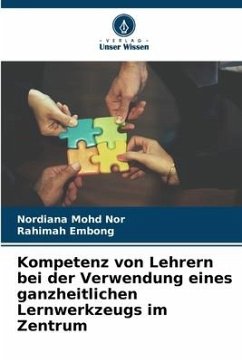 Kompetenz von Lehrern bei der Verwendung eines ganzheitlichen Lernwerkzeugs im Zentrum - Mohd Nor, Nordiana;Embong, Rahimah