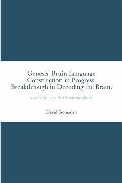 Genesis. Brain Language Construction in Progress. Breakthrough in Decoding the Brain. - Gomadza, David