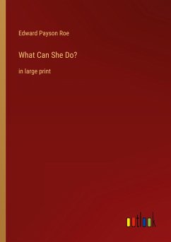 What Can She Do? - Roe, Edward Payson