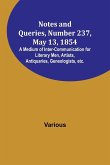 Notes and Queries, Number 237, May 13, 1854 ; A Medium of Inter-communication for Literary Men, Artists, Antiquaries, Geneologists, etc.