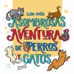 Asombrosas aventuras de perros y gatos (eBook, ePUB)