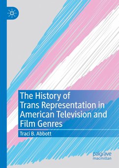 The History of Trans Representation in American Television and Film Genres - Abbott, Traci B.