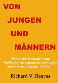 Von Jungen und Männern. Warum der moderne Mann Probleme hat, warum das wichtig ist und was man dagegen tun kann