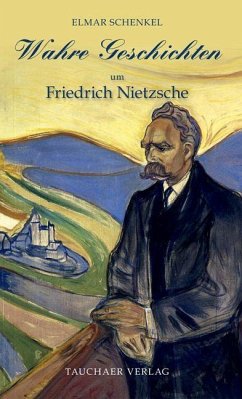 Wahre Geschichten um Friedrich Nietzsche - Schenkel, Elmar
