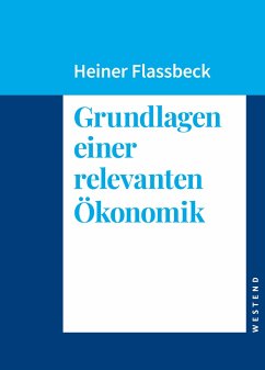 Grundlagen einer relevanten Ökonomik - Flassbeck, Heiner