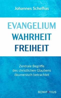 Evangelium Wahrheit Freiheit - Schelhas, Johannes