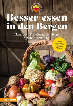 Besser essen in den Bergen - Handbuch für eine nachhaltige alpine Ernährung - Fischer, Christian;Raffeiner, Silke