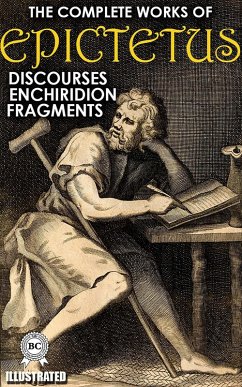 The Complete Works of Epictetus. Illustrated (eBook, ePUB) - Epictetus