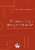 "EXISTIRMOS, A QUE SERÁ QUE SE DESTINA?" (eBook, ePUB) "EXISTIRMOS, A QUE SERÁ QUE SE DESTINA?" (eBook, ePUB)