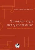 &quote;EXISTIRMOS, A QUE SERÁ QUE SE DESTINA?&quote; (eBook, ePUB)