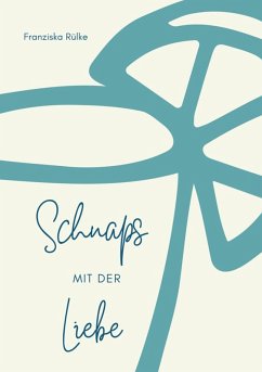 Schnaps mit der Liebe (eBook, ePUB) - Rülke, Franziska