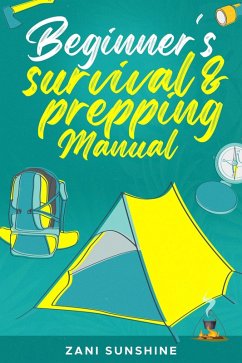 Beginner's Survival & Prepping Manual (eBook, ePUB) - Sunshine, Zani