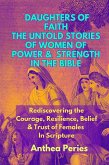 Daughters of Faith: The Untold Stories of Women of Power and Strength in the Bible  Rediscovering the Courage, Resilience, Belief And Trust of Females In Scripture (Christian Books) (eBook, ePUB)