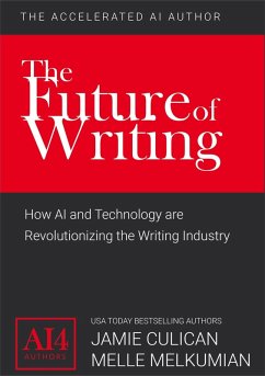 The Future of Writing (The Accelerated AI Author) (eBook, ePUB) - Culican, Jamie; Melkumian, Melle