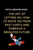 The Art of Letting Go: How to Move on from Past Hurts and Embrace a Brighter Future (eBook, ePUB)