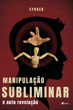 Manipulação subliminar e auto revelação (eBook, ePUB) - Eydher