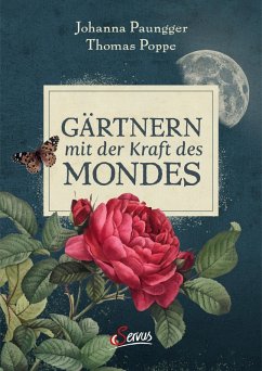 Gärtnern mit der Kraft des Mondes (eBook, ePUB) - Paungger, Johanna; Poppe, Thomas