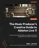 The Music Producer's Creative Guide to Ableton Live 11 (eBook, ePUB)