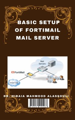 Basic Setup of FortiMail Mail Server (eBook, ePUB) - Alassouli, Hidaia Mahmood