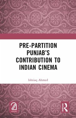 Pre-Partition Punjab's Contribution to Indian Cinema (eBook, ePUB) - Ahmed, Ishtiaq