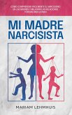 Mi madre narcisista: Cómo comprender fácilmente el narcisismo en las madres y mejorar las relaciones tóxicas paso a paso (eBook, ePUB)