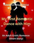 Valentine's Day Special - My First Romantic Dance With Him - An Adult Erotic Romance (Short Story) (eBook, ePUB)