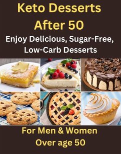 Cover Keto Desserts After 50 - Enjoy Delicious, Sugar-Free, Low-Carb Desserts -For Men & Women Over Age 50 (eBook, ePUB)