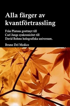 Alla färger av kvantförtrassling. Från Platons grottmyt till Carl Jungs synkronicitet till David Bohms holografiska universum. (eBook, ePUB) - Medico, Bruno Del