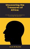 1.Uncovering the Treasures of Africa: A Guide to Documenting Indigenous Knowledge Management (eBook, ePUB)
