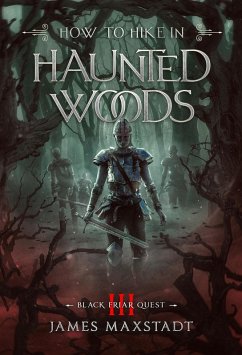 How to Hike In Haunted Woods (Black Friar Quest, #3) (eBook, ePUB) - Maxstadt, James