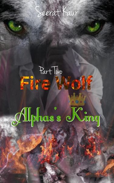 Fire Wolf 2 (Alphas's King, #2) (eBook, ePUB) Fire Wolf 2 (Alphas's King, #2) (eBook, ePUB)