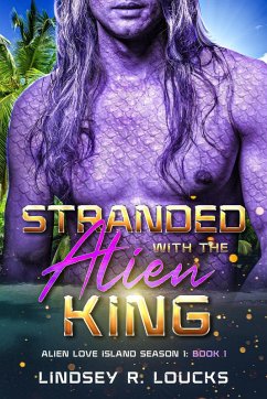 Stranded With the Alien King (Alien Love Island, #1) (eBook, ePUB) - Loucks, Lindsey R.