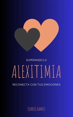 Superando la alexitimia: reconecta con tus emociones (eBook, ePUB) - Ramos, Juanjo