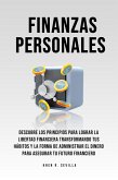 Finanzas Personales: Descubre Los Principios Para Lograr La Libertad Financiera Transformando Tus Hábitos y La Forma De Administrar El Dinero Para Asegurar Tu Futuro Financiero (eBook, ePUB)