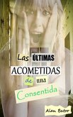 Las Últimas Acometidas de una Consentida (eBook, ePUB)