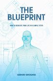 The Blueprint: How To Recreate Your Life In 6-Simple Steps (eBook, ePUB)