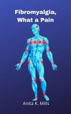 Fibromyalgia, What a Pain (eBook, ePUB)