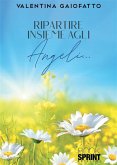 Ripartire insieme agli Angeli... (eBook, ePUB)