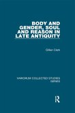 Body and Gender, Soul and Reason in Late Antiquity (eBook, ePUB) Body and Gender, Soul and Reason in Late Antiquity (eBook, ePUB)